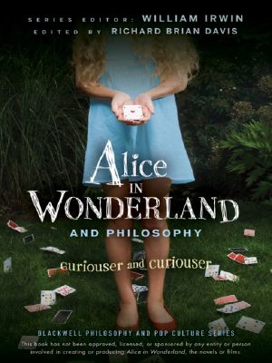 [Blackwell Philosophy and Pop Culture 17] • Alice in Wonderland and Philosophy